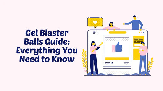 Gel Blaster Balls Guide: Everything You Need to Know